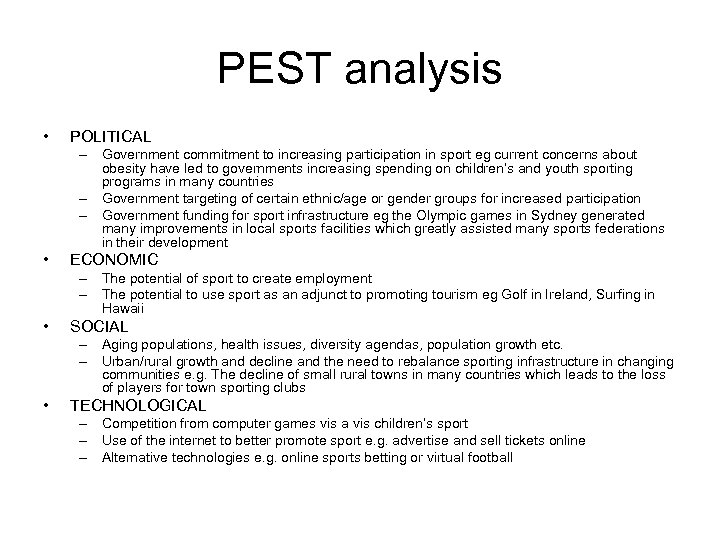 PEST analysis • POLITICAL – Government commitment to increasing participation in sport eg current