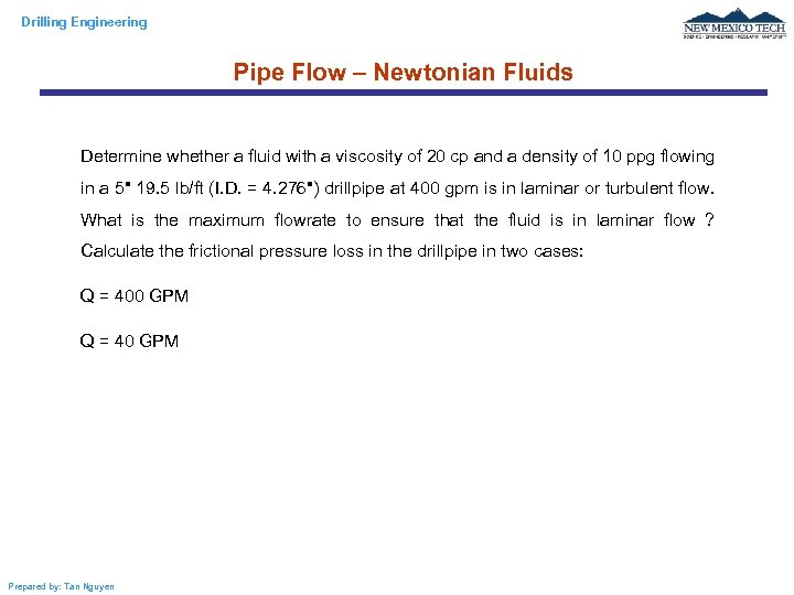 Drilling Engineering Pipe Flow – Newtonian Fluids Determine whether a fluid with a viscosity