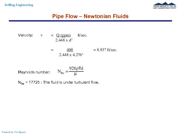 Drilling Engineering Pipe Flow – Newtonian Fluids Velocity: Reynolds number: NRe = 17725 :