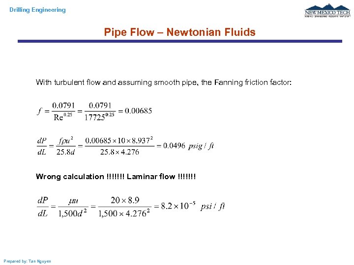 Drilling Engineering Pipe Flow – Newtonian Fluids With turbulent flow and assuming smooth pipe,