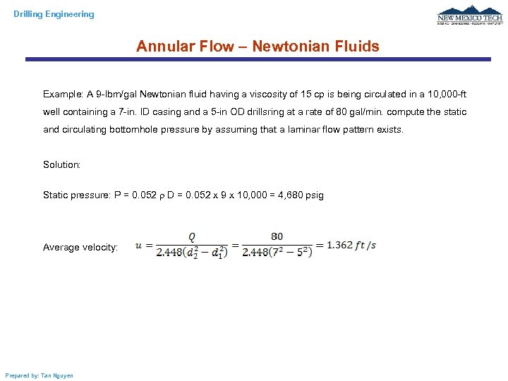 Drilling Engineering Annular Flow – Newtonian Fluids Example: A 9 -lbm/gal Newtonian fluid having