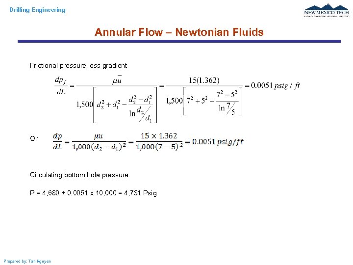 Drilling Engineering Annular Flow – Newtonian Fluids Frictional pressure loss gradient Or: Circulating bottom