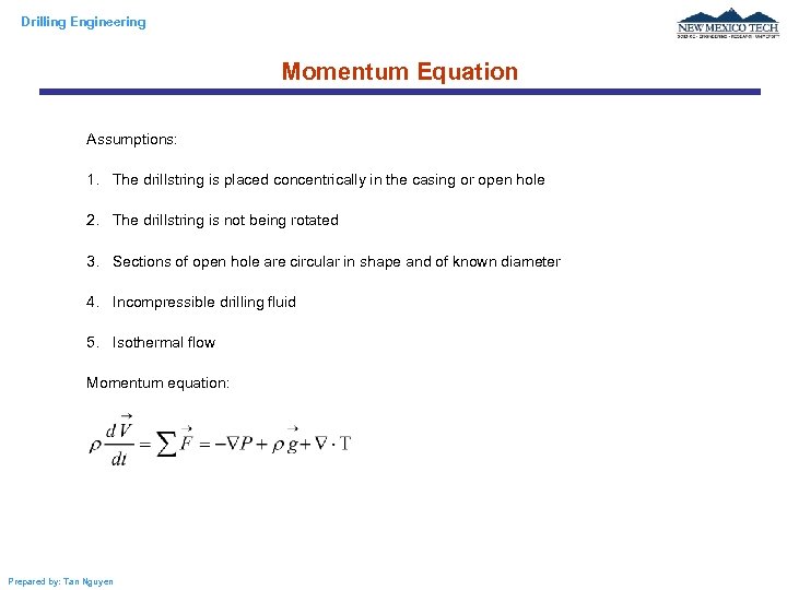 Drilling Engineering Momentum Equation Assumptions: 1. The drillstring is placed concentrically in the casing