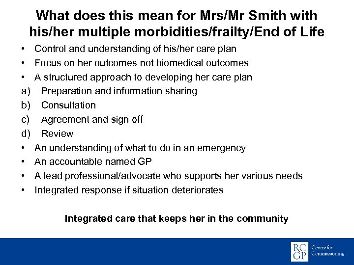 What does this mean for Mrs/Mr Smith with his/her multiple morbidities/frailty/End of Life •
