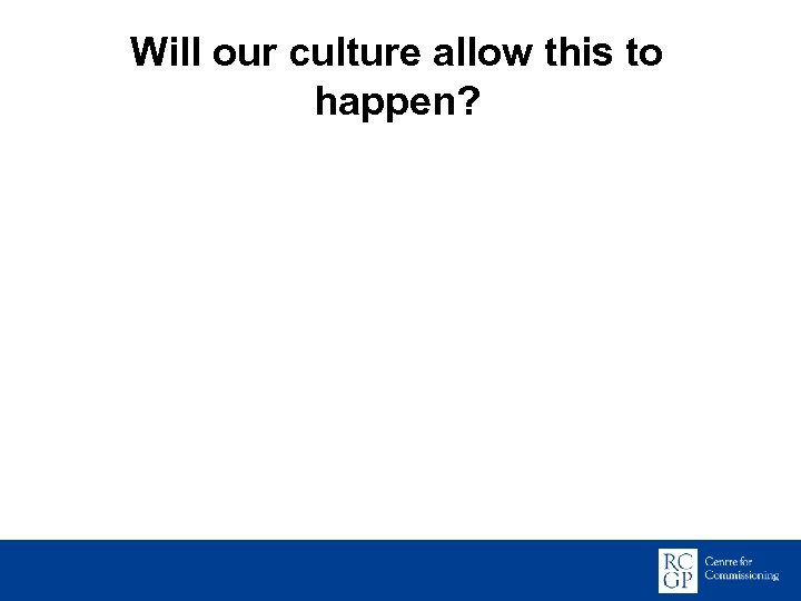 Will our culture allow this to happen? 