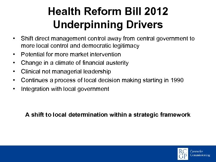 Health Reform Bill 2012 Underpinning Drivers • Shift direct management control away from central