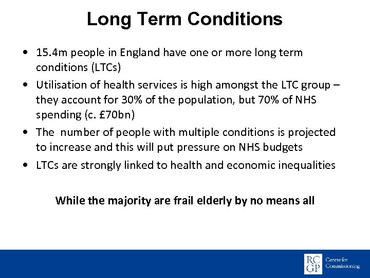 Long Term Conditions • 15. 4 m people in England have one or more