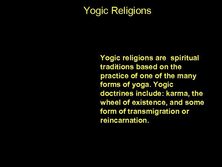 Yogic Religions Yogic religions are spiritual traditions based on the practice of one of