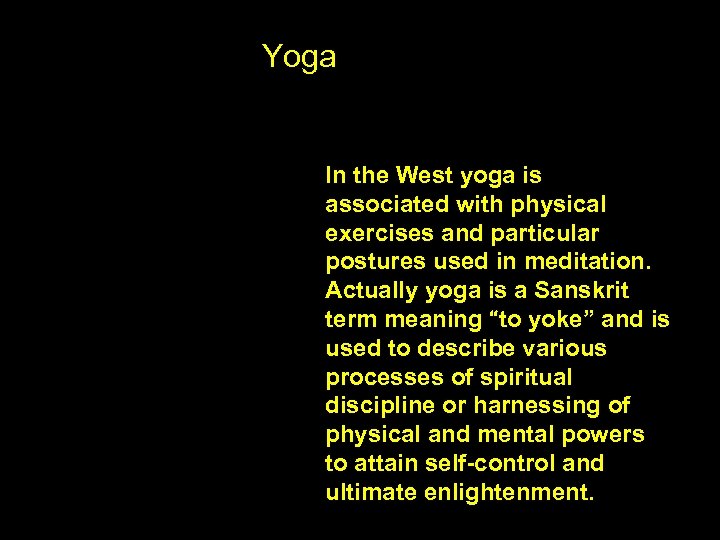Yoga In the West yoga is associated with physical exercises and particular postures used