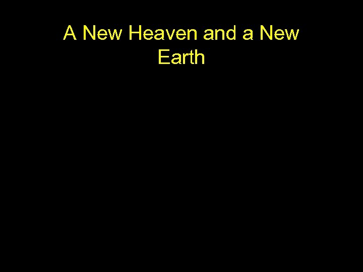 A New Heaven and a New Earth 