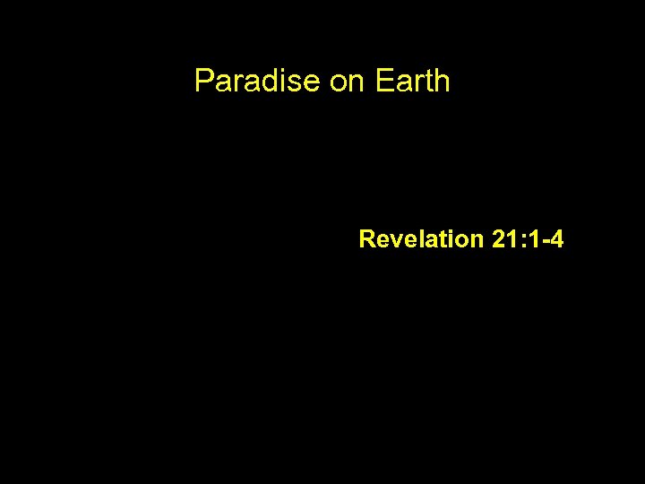 Paradise on Earth Revelation 21: 1 -4 