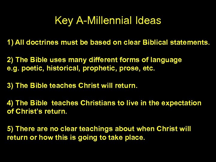 Key A-Millennial Ideas 1) All doctrines must be based on clear Biblical statements. 2)