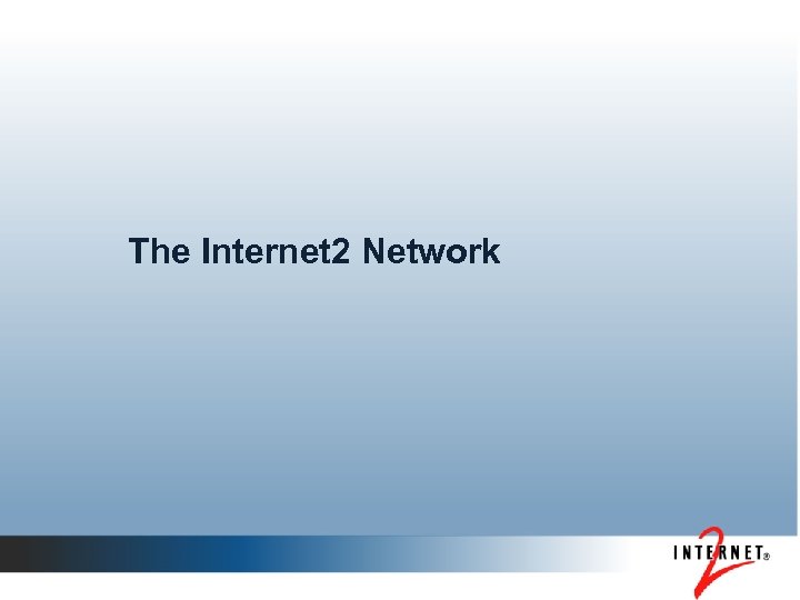 The Internet 2 Network 
