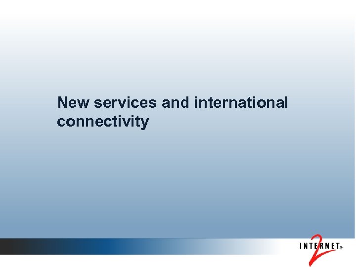 New services and international connectivity 