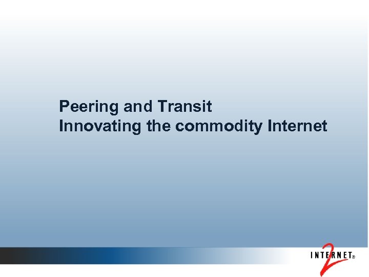 Peering and Transit Innovating the commodity Internet 
