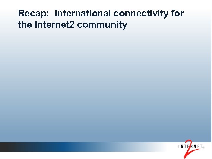Recap: international connectivity for the Internet 2 community 