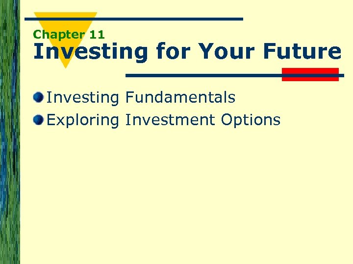 Chapter 11 Investing for Your Future Investing Fundamentals Exploring Investment Options 