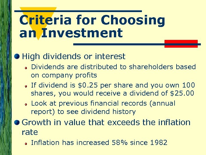 Criteria for Choosing an Investment High dividends or interest Dividends are distributed to shareholders