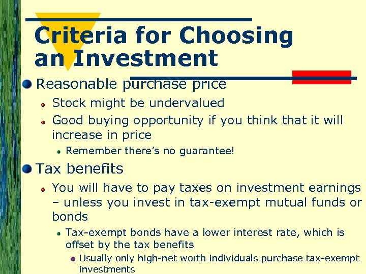 Criteria for Choosing an Investment Reasonable purchase price Stock might be undervalued Good buying