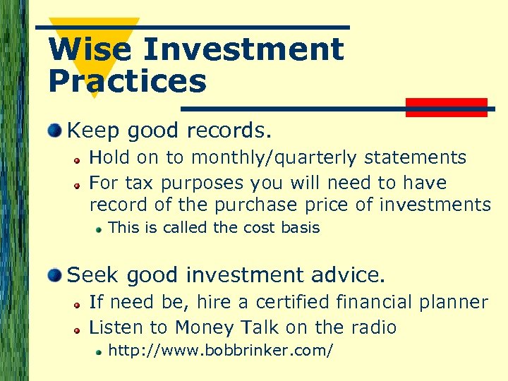 Wise Investment Practices Keep good records. Hold on to monthly/quarterly statements For tax purposes