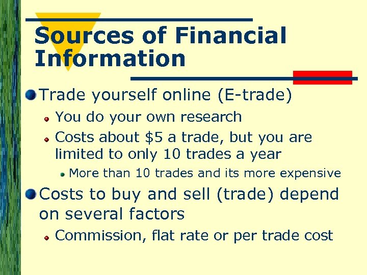 Sources of Financial Information Trade yourself online (E-trade) You do your own research Costs