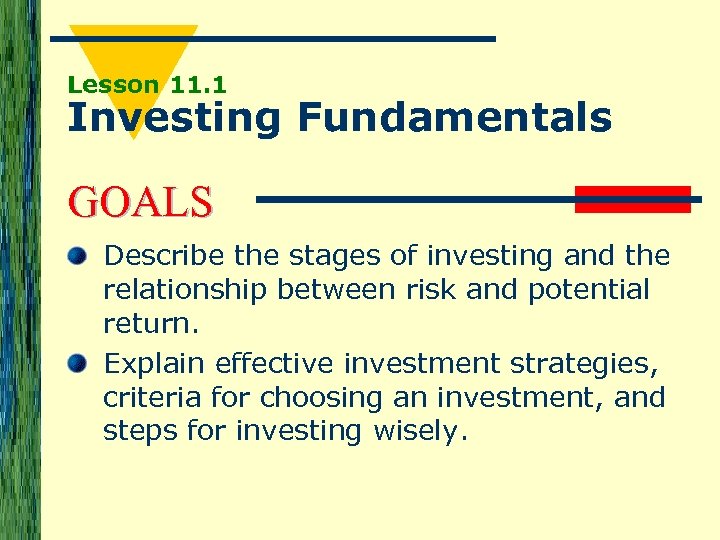 Lesson 11. 1 Investing Fundamentals GOALS Describe the stages of investing and the relationship