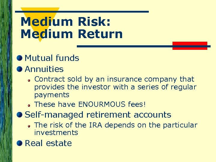 Medium Risk: Medium Return Mutual funds Annuities Contract sold by an insurance company that