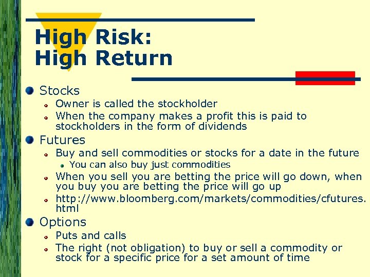 High Risk: High Return Stocks Owner is called the stockholder When the company makes