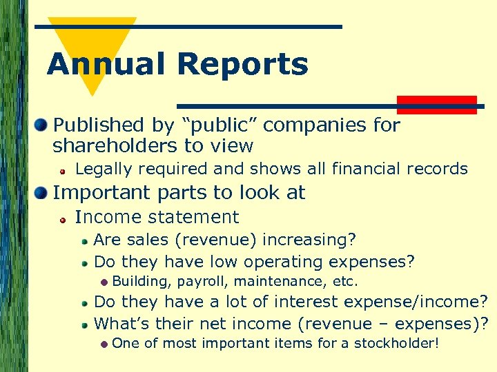 Annual Reports Published by “public” companies for shareholders to view Legally required and shows