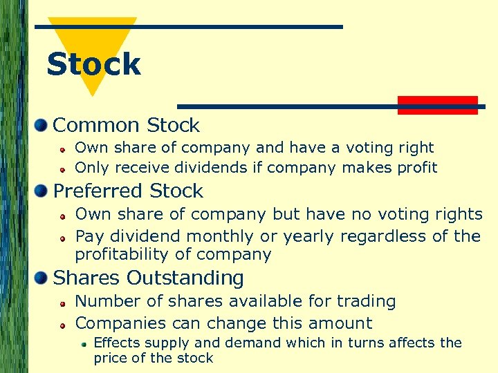 Stock Common Stock Own share of company and have a voting right Only receive