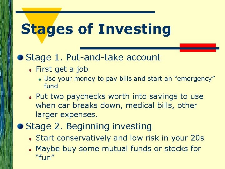 Stages of Investing Stage 1. Put-and-take account First get a job Use your money