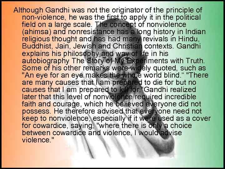 Although Gandhi was not the originator of the principle of non-violence, he was the