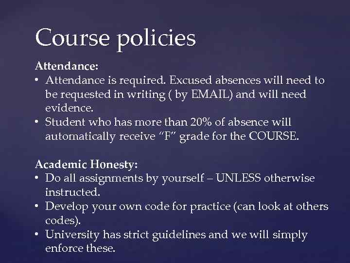 Course policies Attendance: • Attendance is required. Excused absences will need to be requested