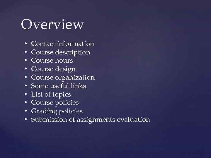 Overview • • • Contact information Course description Course hours Course design Course organization