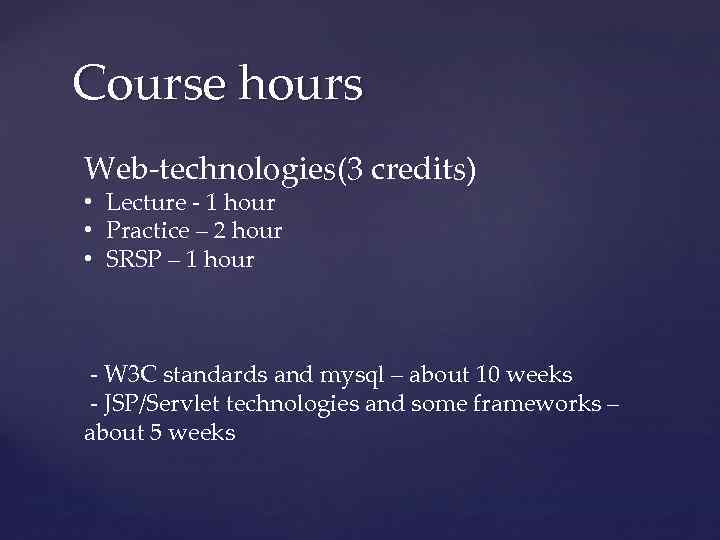 Course hours Web-technologies(3 credits) • Lecture - 1 hour • Practice – 2 hour