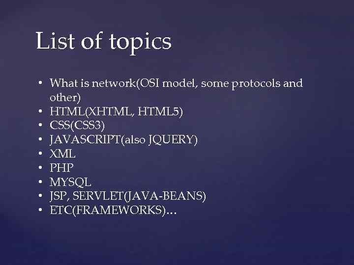 List of topics • What is network(OSI model, some protocols and other) • HTML(XHTML,