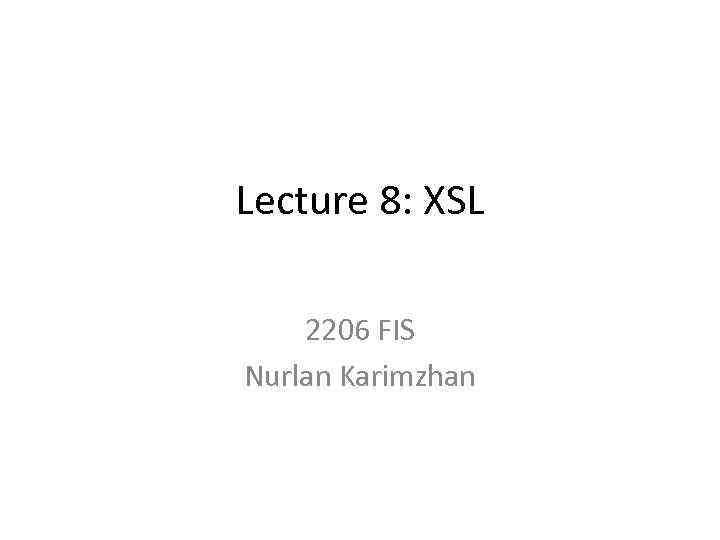 Lecture 8: XSL 2206 FIS Nurlan Karimzhan 