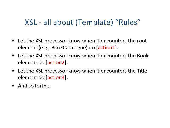 XSL - all about (Template) “Rules” • Let the XSL processor know when it