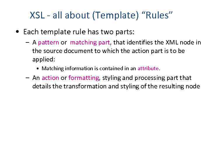 XSL - all about (Template) “Rules” • Each template rule has two parts: –