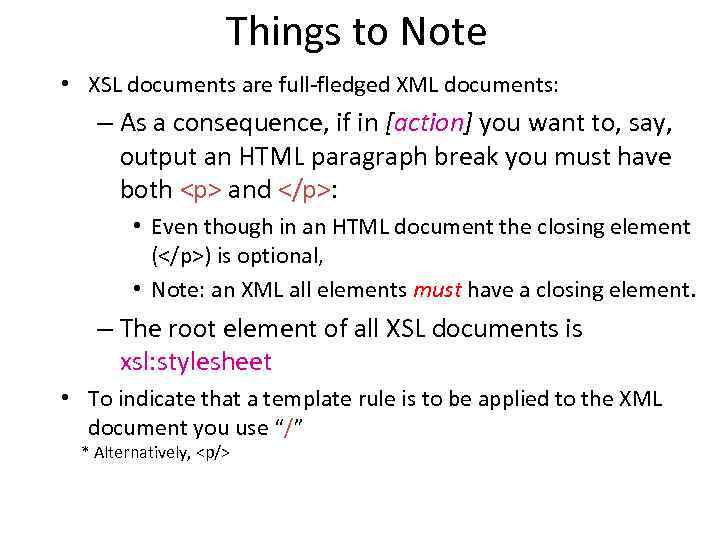 Things to Note • XSL documents are full-fledged XML documents: – As a consequence,