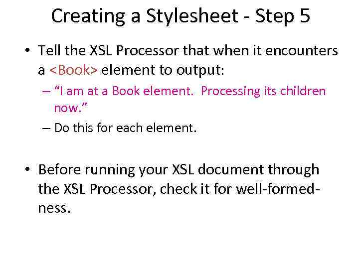 Creating a Stylesheet - Step 5 • Tell the XSL Processor that when it