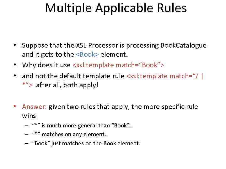 Multiple Applicable Rules • Suppose that the XSL Processor is processing Book. Catalogue and