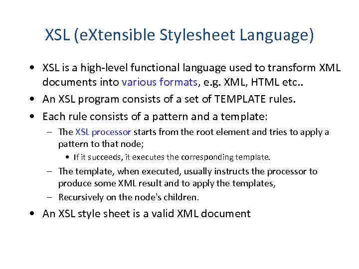 XSL (e. Xtensible Stylesheet Language) • XSL is a high-level functional language used to