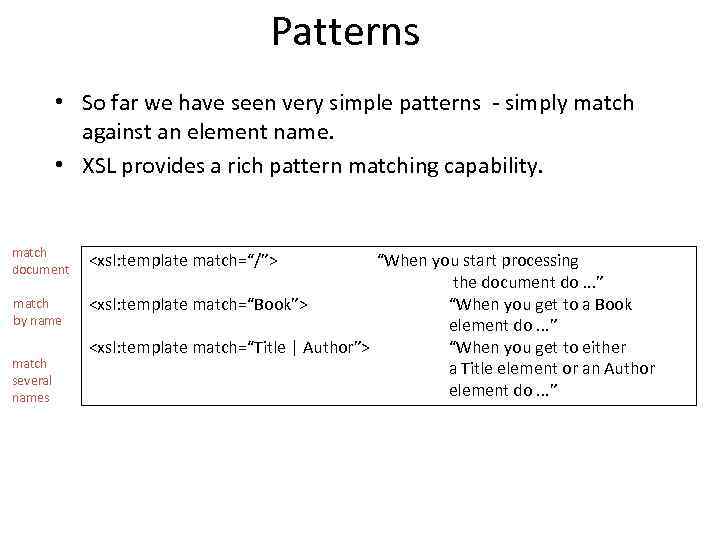 Patterns • So far we have seen very simple patterns - simply match against