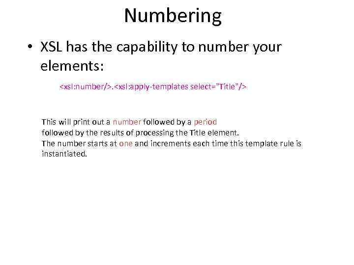 Numbering • XSL has the capability to number your elements: <xsl: number/>. <xsl: apply-templates