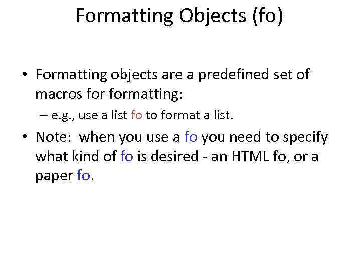 Formatting Objects (fo) • Formatting objects are a predefined set of macros formatting: –