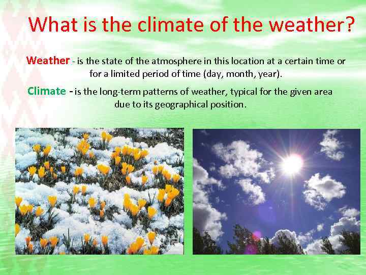 What is the climate of the weather? Weather - is the state of the