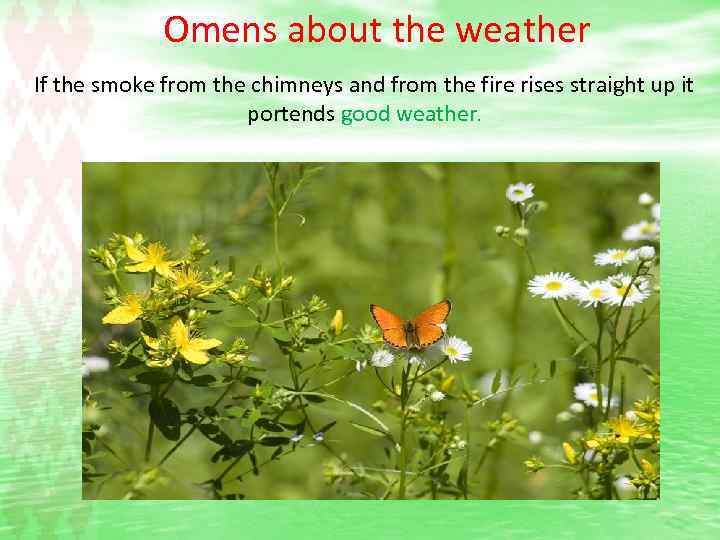 Omens about the weather If the smoke from the chimneys and from the fire