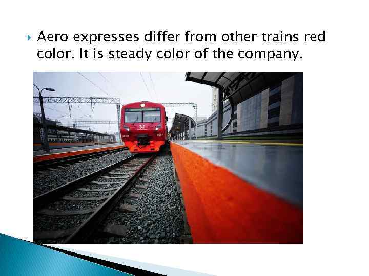  Aero expresses differ from other trains red color. It is steady color of