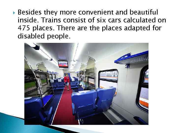  Besides they more convenient and beautiful inside. Trains consist of six cars calculated